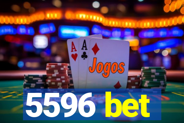 5596 bet